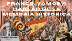 Hablemos de la Memoria Histórica y de Francisco Franco.